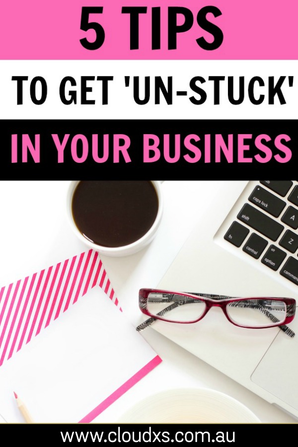 5 Tips get “un-stuck” in your business