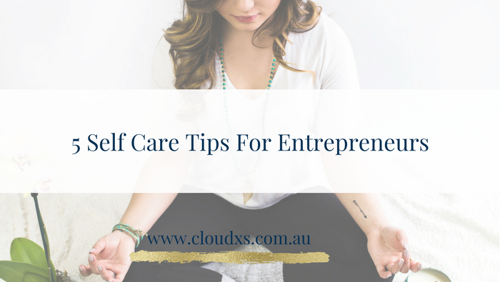 5 Self Care Tips for Entrepreneurs