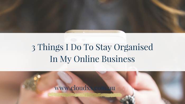 3 things I do to stay organised in my online business