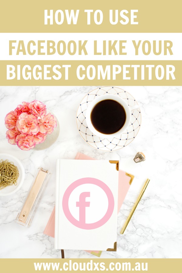 How To Use Facebook Like Your Biggest Competitor