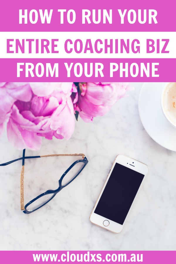 How You Can Run Your Entire Coaching Business From Your Phone