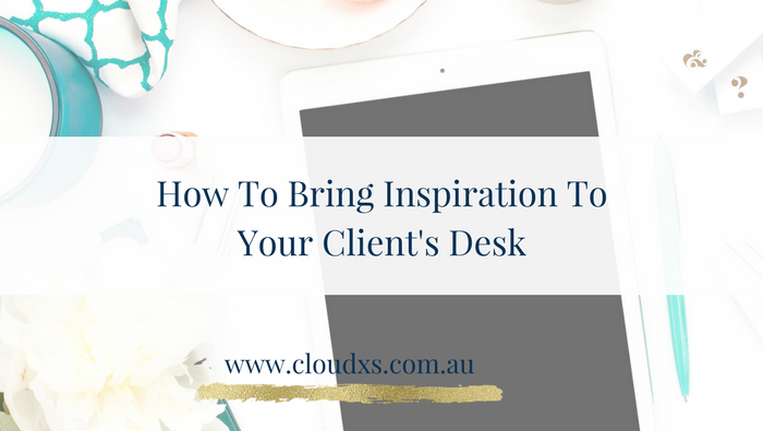 How To Bring Inspiration To Your Clients Desk