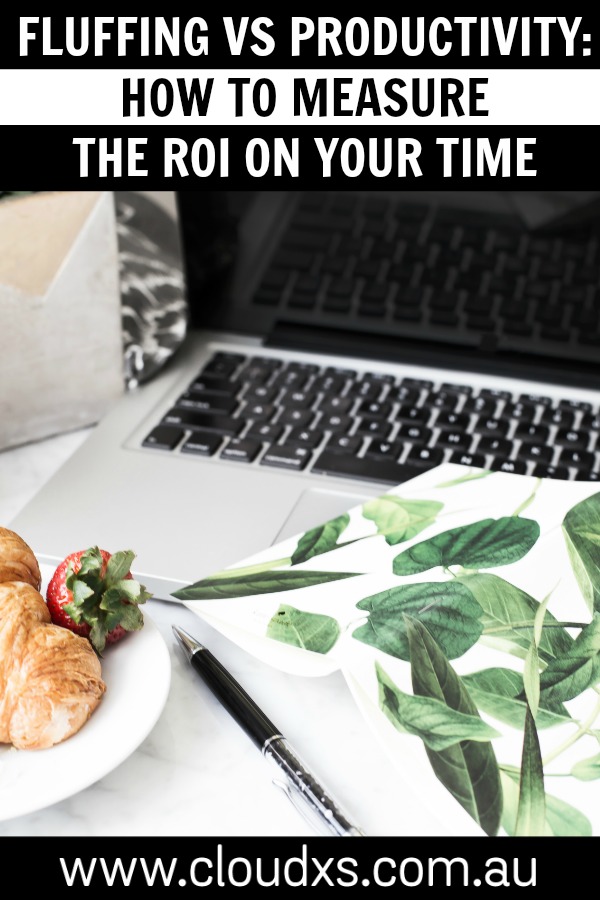 Fluffing vs Productivity: How To Measure the ROI On Your Time