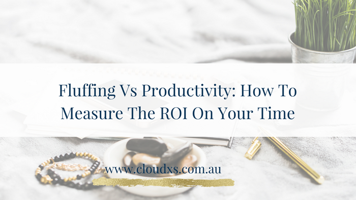 Fluffing vs Productivity: How To Measure the ROI On Your Time